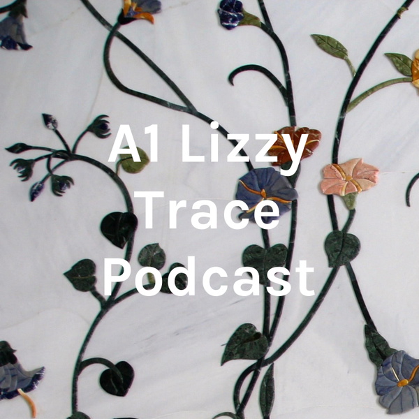 Artwork for A1 Lizzy Trace Podcast