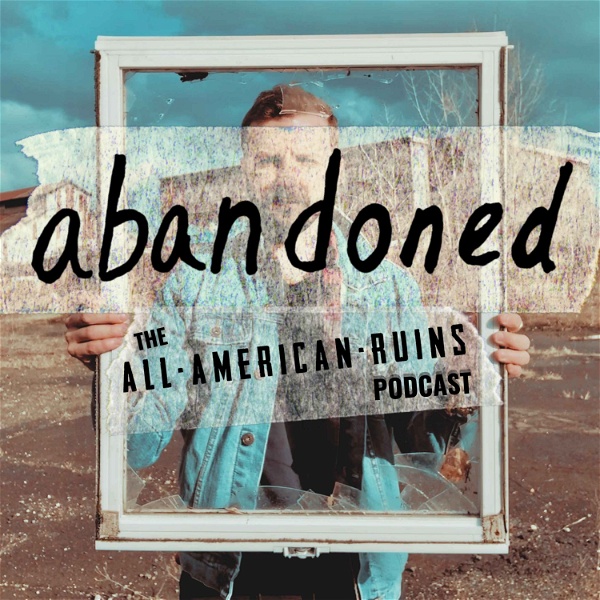 Artwork for abandoned: The All-American Ruins Podcast