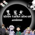 Abby talks about anime!
