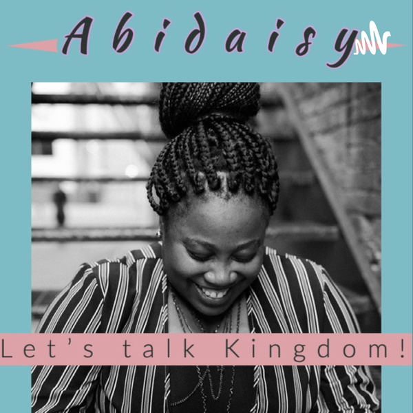 Artwork for Abidaisy- Kingdom Talks