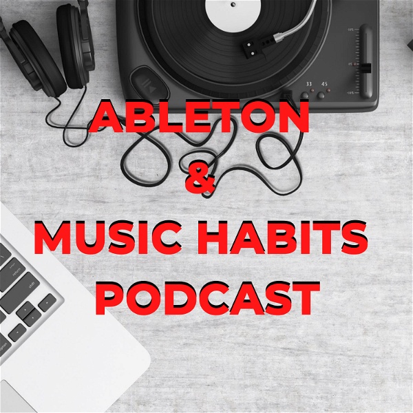 Artwork for Ableton & Music Habits Podcast