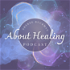 About Healing Podcast