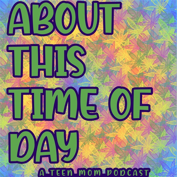 Artwork for About This Time of Day: A Teen Mom Podcast