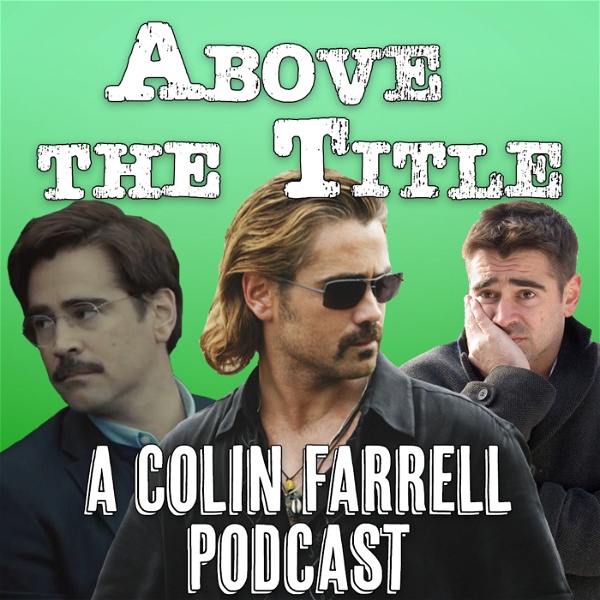 Artwork for Above the Title: A Colin Farrell Podcast