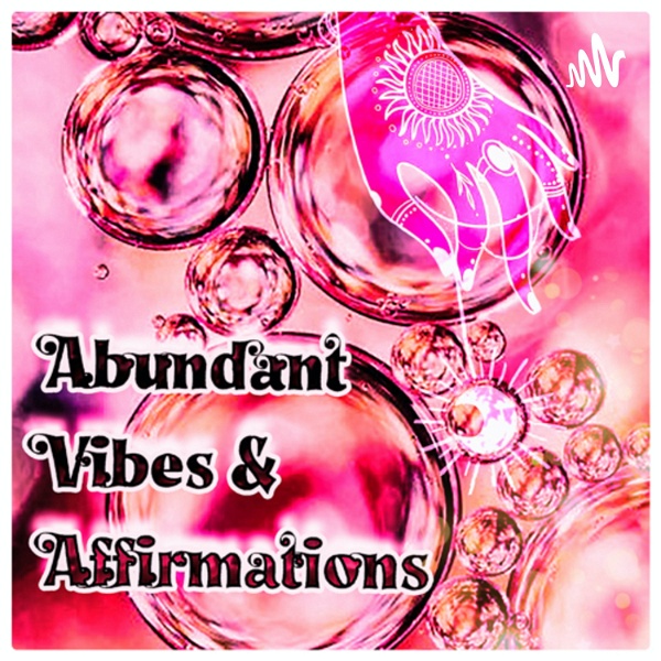 Artwork for Abundant Vibes & Affirmations