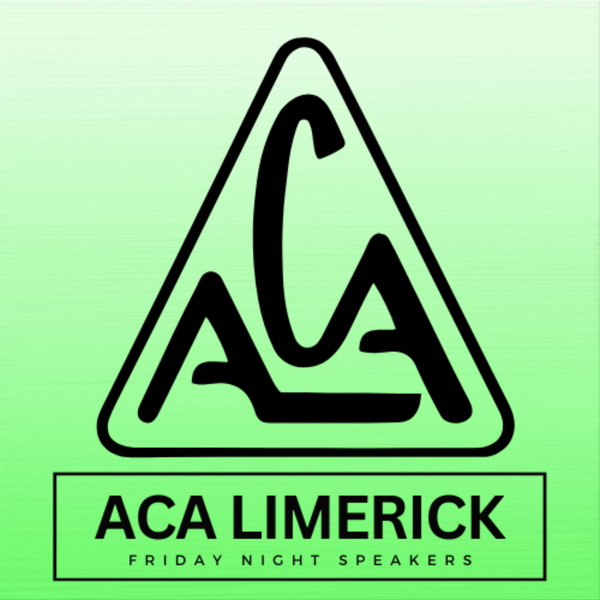 Artwork for ACA Limerick: Friday Night Speakers