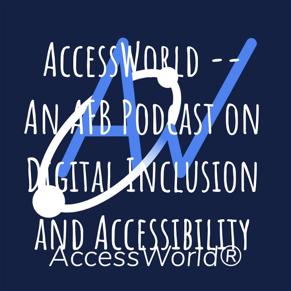 Artwork for AccessWorld -- An AFB Podcast on Digital Inclusion and Accessibility