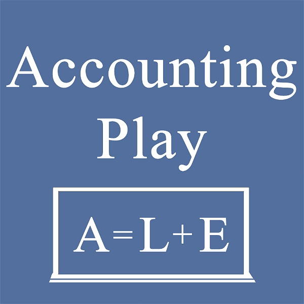 Artwork for Accounting Play Podcast: Learn Accounting
