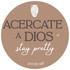 Acercate a Dios and Stay Pretty