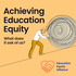 Achieving Education Equity: What does it ask of us?