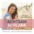 Achtsam schlank - genießen und glücklich sein ohne Diät