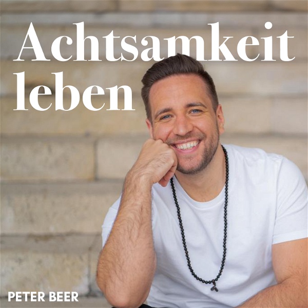 Artwork for Achtsamkeit leben – Dein Podcast mit Peter Beer