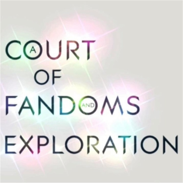 Artwork for A Court of Fandoms and Exploration