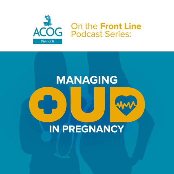Artwork for ACOG District II On the Front Line: Managing OUD in Pregnancy