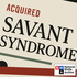 Acquired Savant Syndrome
