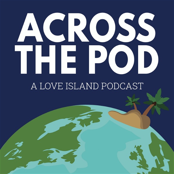Artwork for Across the Pod: A Love Island Podcast