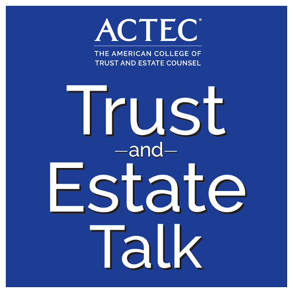 Artwork for ACTEC Trust & Estate Talk