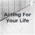 Acting For Your Life