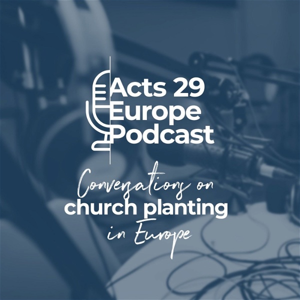 Artwork for Acts 29 Europe Podcast