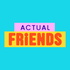 Actual Friends