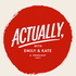 Actually, with Emily and Kate