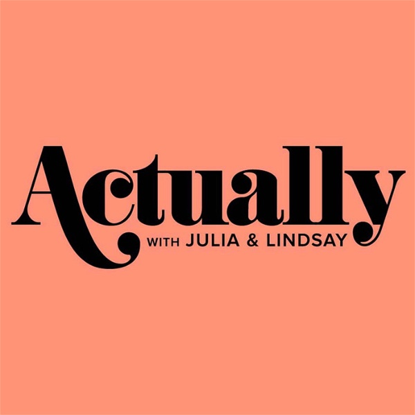 Artwork for Actually with Julia and Lindsay