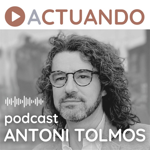 Artwork for ACTUANDO. El podcast de Antoni Tolmos