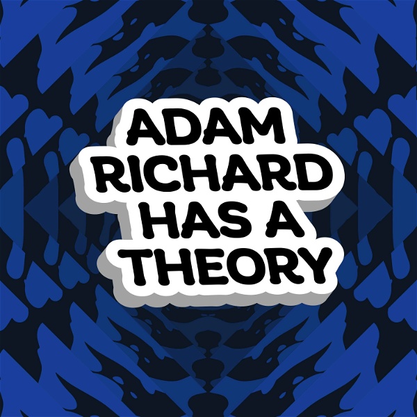 Artwork for Adam Richard Has A Theory