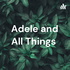 Adele and All Things