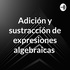 Adición y sustracción de expresiones algebraicas