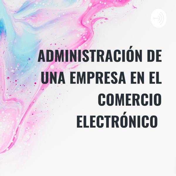 Artwork for ADMINISTRACIÓN DE UNA EMPRESA EN EL COMERCIO ELECTRÓNICO