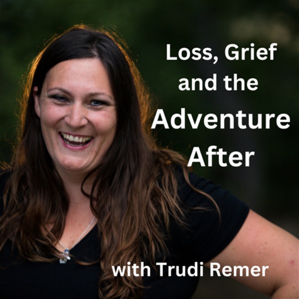 Artwork for Loss, Grief and the Adventure After