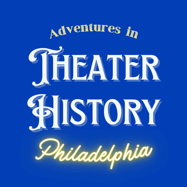 Artwork for Adventures in Theater History: Philadelphia