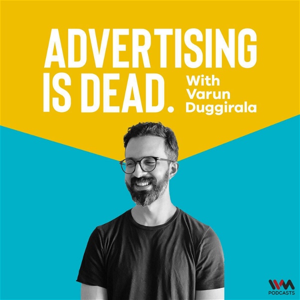 Artwork for Advertising is Dead: It's all Business with Varun Duggirala