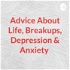 Advice About Life, Breakups, Depression & Anxiety