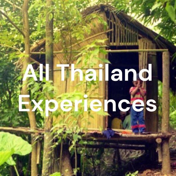 Artwork for All Thailand Experiences Podcasts