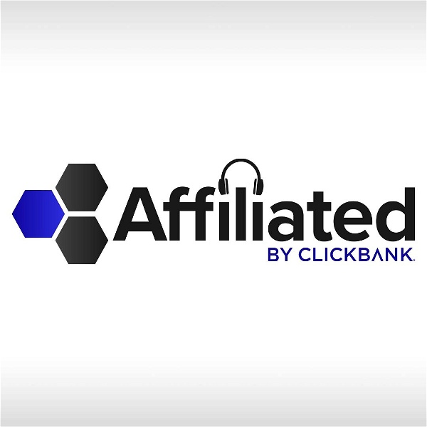 Artwork for Affiliated: ClickBank‘s Official Affiliate Marketing Podcast