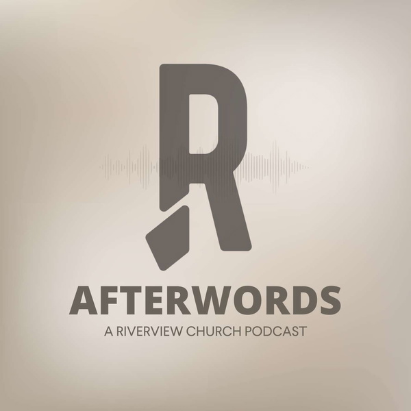 Artwork for AFTERWORDS: A Riverview Church Podcast