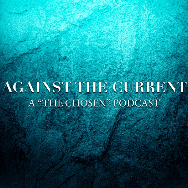 Artwork for Against The Current: A "The Chosen" Podcast