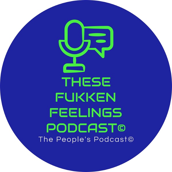 Artwork for These Fukken Feelings Podcast©