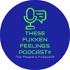These Fukken Feelings Podcast©