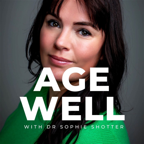 Artwork for Age Well with Dr Sophie Shotter