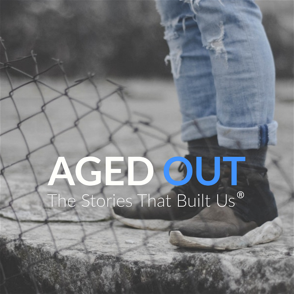 Artwork for Aged Out: The Stories that Built Us