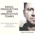 Agile, produktive und innovative Teams - Der Weg zur Teamperformance