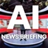 AI News Briefing
