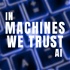 In Machines We Trust AI