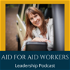 Aid for Aid Workers Leadership Podcast