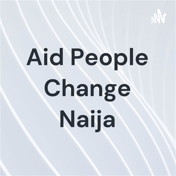 Artwork for Aid People Change Naija