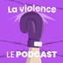 La Violence : Le podcast