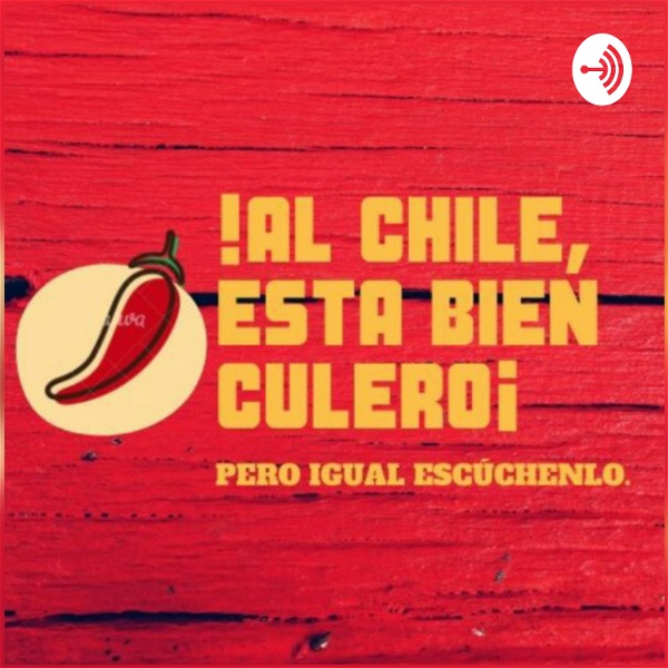 Artwork for ¡Al Chile Esta Bien Culero! Pero Igual Escuchenlo